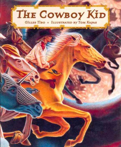 The cowboy kid / Gilles Tibo ; illustrated by Tom Kapas.