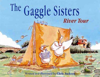 The Gaggle sisters river tour / written and illustrated by Chris Jackson.