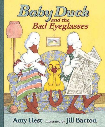 Baby Duck and the bad eyeglasses / Amy Hest ; illustrated by Jill Barton.