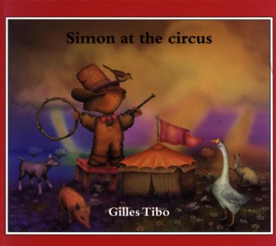 Simon at the circus / Gilles Tibo ; translated by Sheila Fischman.