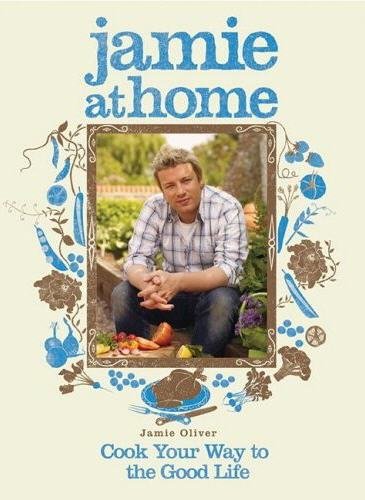 Jamie at home : cook your way to the good life / Jamie Oliver.
