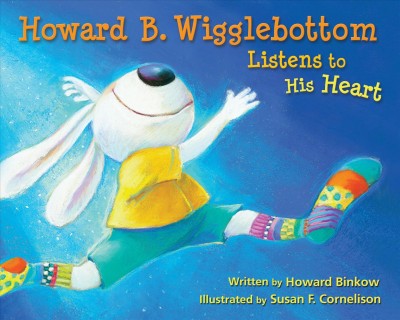 Howard B. Wigglebottom listens to his heart [book] / written by Howard Binkow ; illustrated by Susan F. Cornelison.