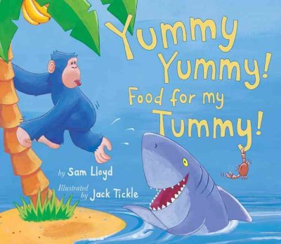 Yummy, yummy! Food for my tummy! / by Sam Lloyd ; illustrated by Jack Tickle.