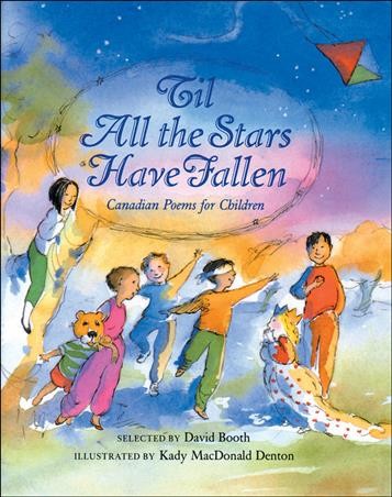Til all the stars have fallen : Canadian poems for children / selected by David Booth ; illustrated by Kady MacDonald Denton.