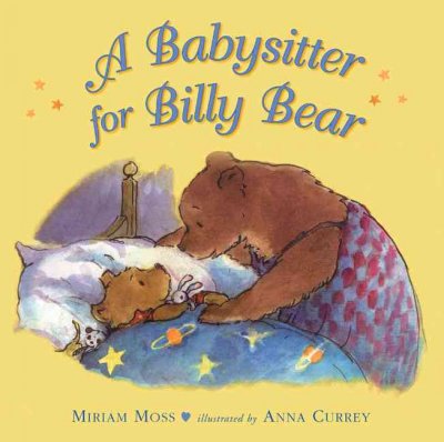 A babysitter for Billy Bear / Miriam Moss ; illustrated  by Anna Currey.