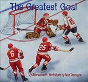 The greatest goal / by Mike Leonetti ; illustrations by Sean Thompson.