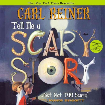 Tell me a scary story-- but not too scary! / Carl Reiner ; illustrated by James Bennett.