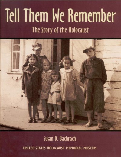 Tell them we remember : the story of the Holocaust / Susan D. Bachrach.