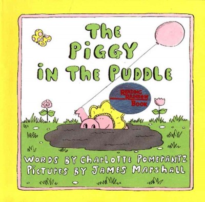 The piggy in the puddle / words by Charlotte Pomerantz ; pictures by James Marshall.
