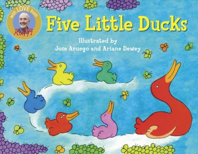 Five little ducks / [Raffi] ; illustrated by Jose Aruego and Ariane Dewey.