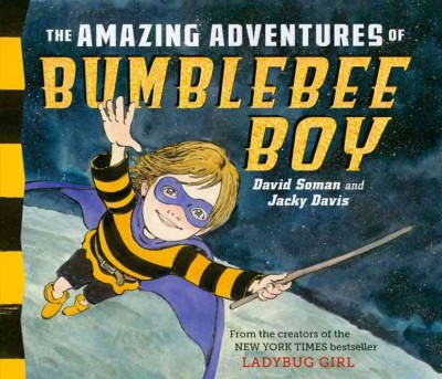 The amazing adventures of Bumblebee Boy / by David Soman and Jacky Davis.