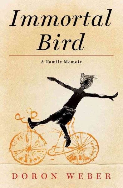 Immortal bird : a family memoir / Doron Weber.