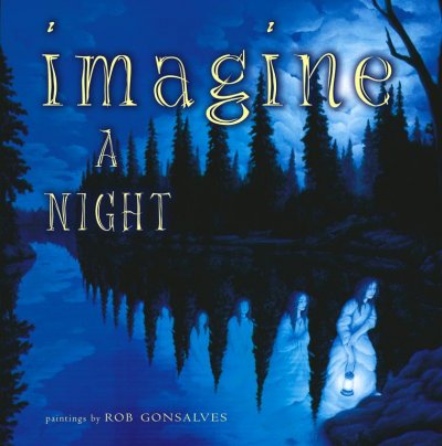Imagine a night / paintings by Rob Gonsalves ; text by Sarah L. Thomson.