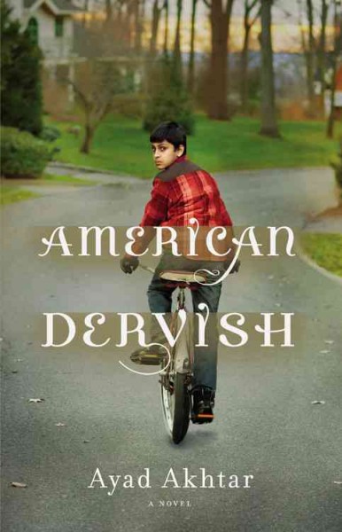 American dervish : a novel / by Ayad Akhtar.