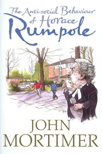 The anti-social behaviour of Horace Rumpole / John Mortimer.