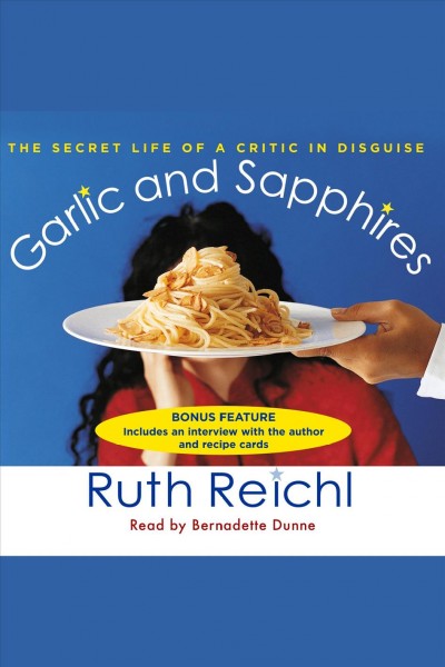 Garlic and sapphires [electronic resource] / Ruth Reichl.