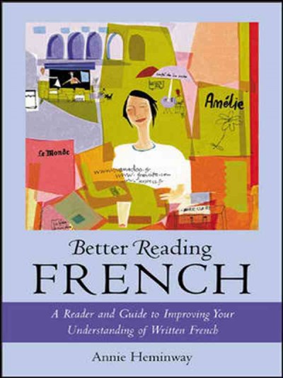 Better reading French [electronic resource] : a reader and guide to improving your understanding written French / Annie Heminway.