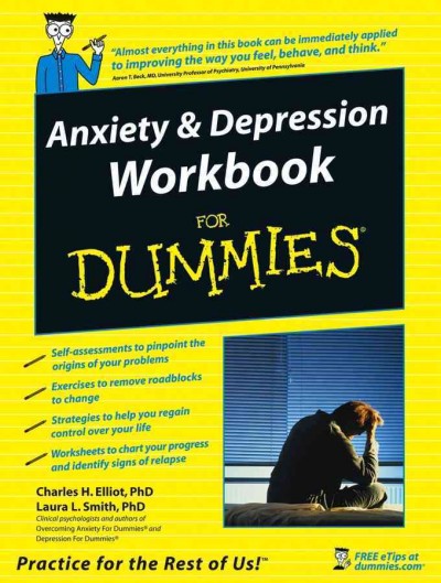 Anxiety & depression workbook for dummies [electronic resource] / by Charles H. Elliott and Laura L. Smith ; foreword by Aaron T. Beck.