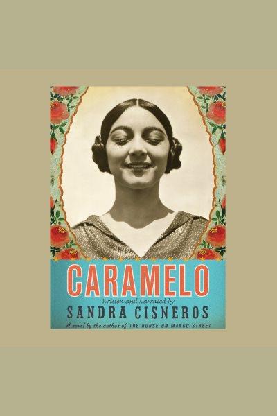 Caramelo [electronic resource] / Sandra Cisneros.