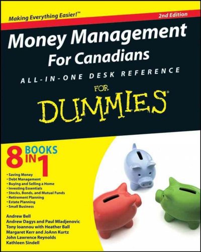 Money management for Canadians all-in-one desk reference for dummies [electronic resource] / by Heather Ball ... [et al.].