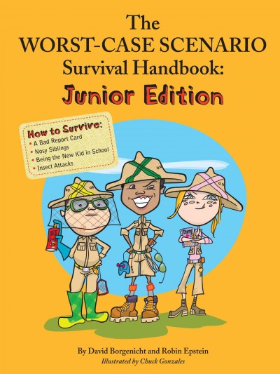 The worst-case scenario survival handbook [electronic resource] : junior edition / by David Borgenicht and Robin Epstein ; illustrations by Chuck Gonzales.