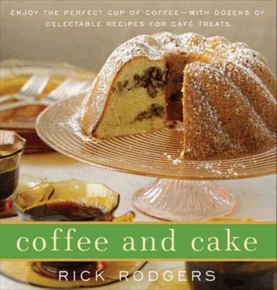 Coffee and cake [electronic resource] : enjoy the perfect cup of coffee, with dozens of delectable recipes for caf�e treats / Rick Rodgers ; photographs by Ben Fink.