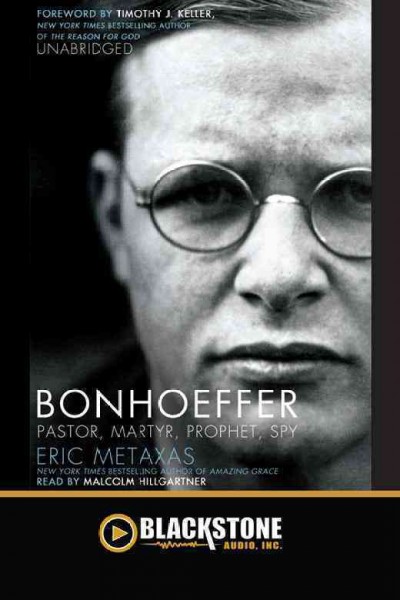 Bonhoeffer [electronic resource] : pastor, martyr, prophet, spy / : a biography / by Eric Metaxas.