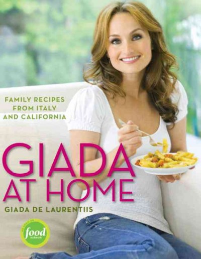 Giada at home [electronic resource] : family recipes from Italy and California / Giada De Laurentiis.
