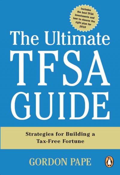The ultimate TFSA guide [electronic resource] : strategies for building a tax-free fortune / Gordon Pape.