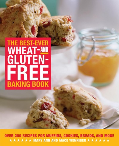 The best-ever wheat- and gluten-free baking book [electronic resource] : over 200 recipes for muffins, cookies, breads, and more / Mary Ann Wenniger with Mace Wenniger.