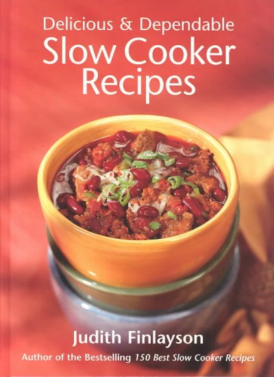 Delicious & dependable slow cooker recipes : [created for Canada's kitchens] / Judith Finlayson.