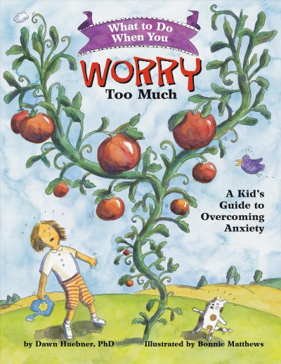 What to do when you worry too much : a kid's guide to overcoming anxiety / by Dawn Huebner, Ph. D. ; illustrated by Bonnie Matthews.