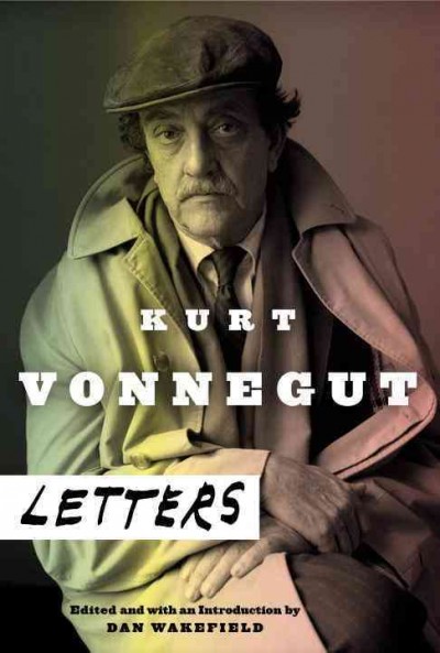 Kurt Vonnegut : letters / edited by Dan Wakefield.