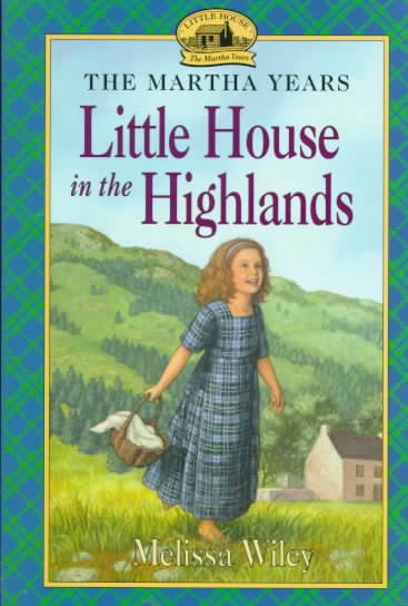 Little house in the highlands / Melissa Wiley ; illustrated by Renee Graef.