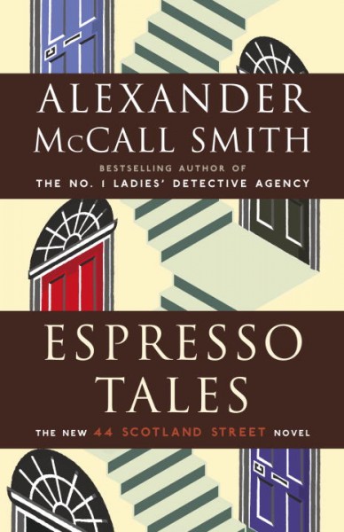 Espresso tales : the latest from 44 Scotland Street / Alexander McCall Smith ; illustrated by Iain McIntosh.