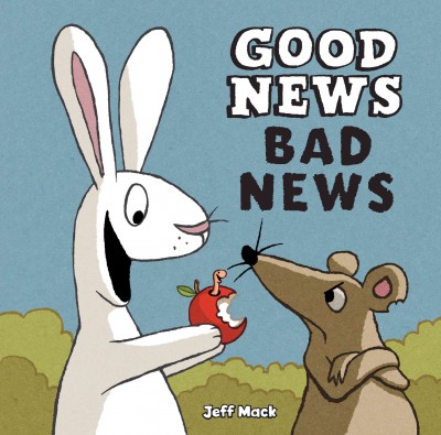 Good news, bad news / Jeff Mack.