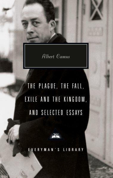 Plague, The fall ; Exile and the kingdom ; and selected essays Albert Camus ; with an introduction by David Bellos.