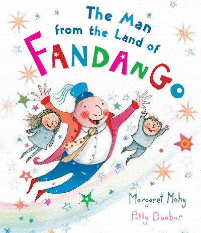 The man from the land of Fandango / Margaret Mahy ; [illustrations by] Polly Dunbar.