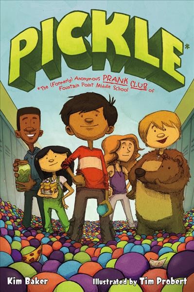 PICKLE : the (formerly) anonymous prank club of Fountain Point Middle School / Kimberly Baker ; illustraated by Tim Probert.