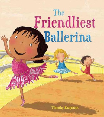 The friendliest ballerina / Timothy Knapman ; illustrated by Jimothy Oliver.