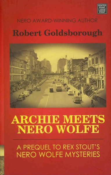 Archie meets Nero Wolfe : a prequel to Rex Stout's Nero Wolfe mysteries / Robert Goldsborough.