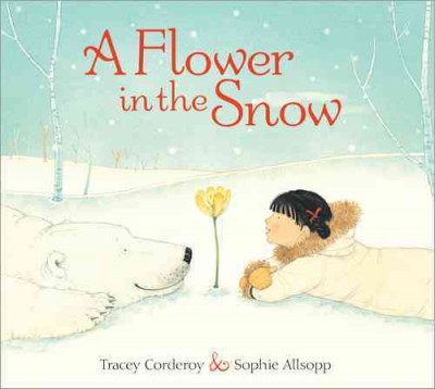 A flower in the snow / Tracey Corderoy, Sophie Allsopp.