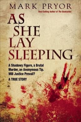 As she lay sleeping : a shadowy figure, a brutal murder, an anonymous tip. Will justice prevail? : a true story / by Mark Pryor.