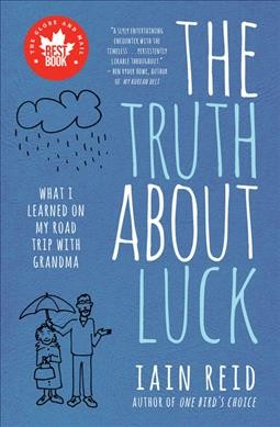 The truth about luck : what I learned on my road trip with grandma / Iain Reid.