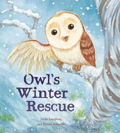 Owl's winter rescue / Anita Loughrey and Daniel Howarth.