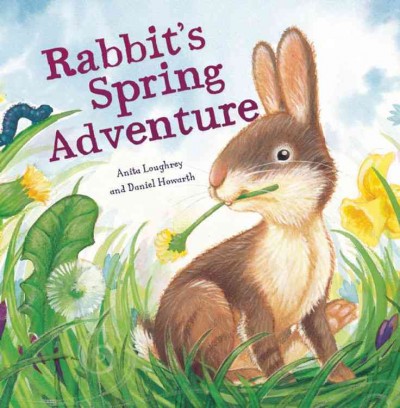 Rabbit's spring adventure / Anita Loughrey and Daniel Howarth.