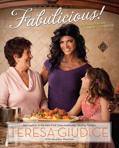 Fabulicious [electronic resource] : Teresa's Italian family cookbook / Teresa Giudice ; with Heather Maclean..