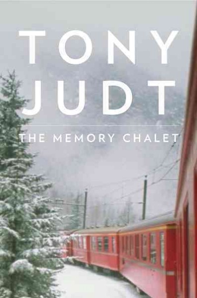 The memory chalet [electronic resource] / Tony Judt.