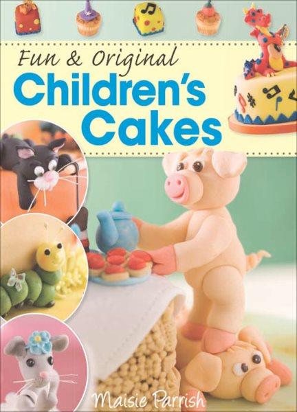 Fun & original children's cakes [electronic resource] / Maisie Parrish.