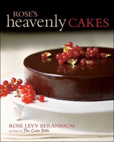 Rose's heavenly cakes [electronic resource] / Rose Levy Beranbaum.